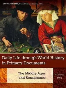 Daily Life through World History in Primary Documents: Volume 2, The Middle Ages and Renaissance