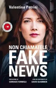 Valentina Petrini - Non chiamatele fake news