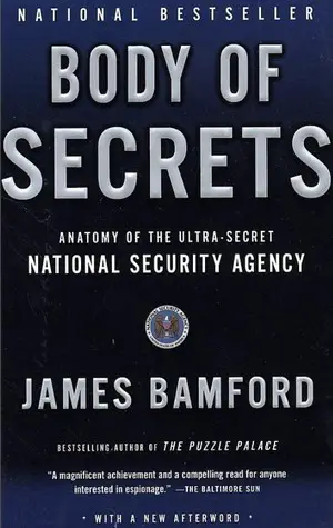 Body of Secrets Anatomy of the Ultra-Secret National Security Agency, from the Cold War through the Dawn of a New Century