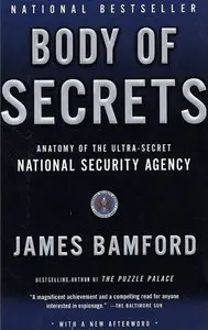 Body of Secrets Anatomy of the Ultra-Secret National Security Agency, from the Cold War through the Dawn of a New Century