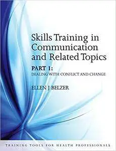 Skills Training in Communication and Related Topics, Part 2: Dealing With Conflict And Change