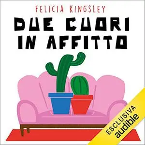 «Due cuori in affitto» by Felicia Kingsley