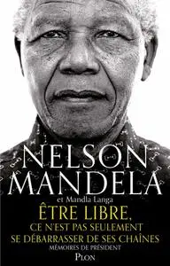 Nelson Mandela, Mandla Langa, "Être libre, ce n'est pas seulement se débarrasser de ses chaînes"