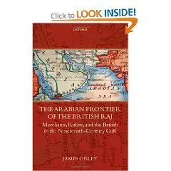 The Arabian Frontier of the British Raj: Merchants, Rulers, and the British in the Nineteenth-Century Gulf 