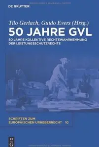 50 Jahre GVL: 50 Jahre kollektive Rechtewahrnehmung der Leistungsschutzrechte
