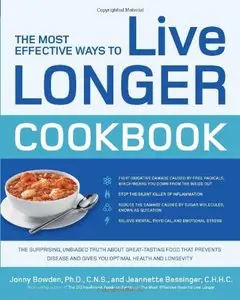 The Most Effective Ways to Live Longer Cookbook: The Surprising, Unbiased Truth about Great-Tasting Food that... (repost)