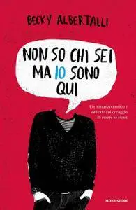 Becky Albertalli - Non so chi sei ma io sono qui