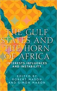 The Gulf States and the Horn of Africa: Interests, influences and instability