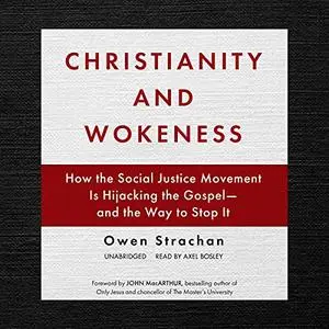 Christianity and Wokeness: How the Social Justice Movement Is Hijacking the Gospel - and the Way to Stop It [Audiobook]