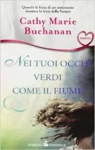 Cathy M. Buchanan - Nei Tuoi Occhi Verdi Come Il Fiume
