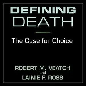 Defining Death: The Case for Choice [Audiobook]