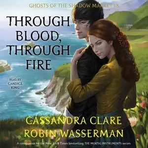 «Through Blood, Through Fire» by Cassandra Clare,Robin Wasserman