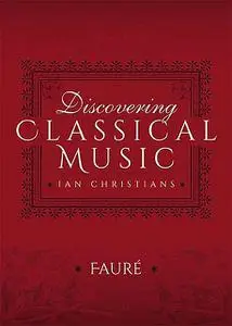 «Discovering Classical Music: Fauré» by Ian Christians, Sir Charles Groves CBE