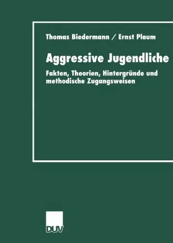 Aggressive Jugendliche. Fakten, Theorien, Hintergründe und methodische Zugangsweisen by Thomas Biedermann, Ernst Plaum
