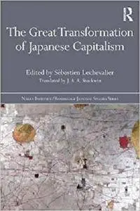 The Great Transformation of Japanese Capitalism (Nissan Institute/Routledge Japanese Studies) [Kindle Edition]