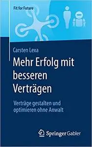 Mehr Erfolg mit besseren Verträgen: Verträge gestalten und optimieren ohne Anwalt