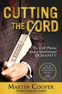 Cutting the Cord: The Cell Phone has Transformed Humanity