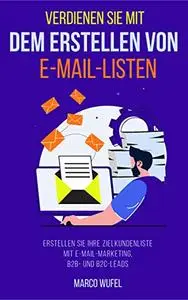 Verdienen Sie mit dem Erstellen von E-Mail-Listen: Erstellen Sie Ihre Zielkundenliste mit E-Mail-Marketing
