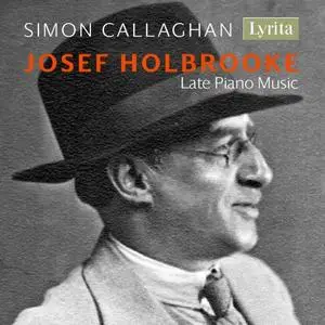 Simon Callaghan - Holbrooke: Late Piano Music (2021)