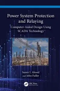 Power System Protection and Relaying: Computer-Aided Design Using SCADA Technology
