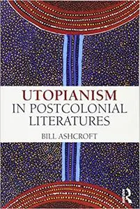 Utopianism in Postcolonial Literatures