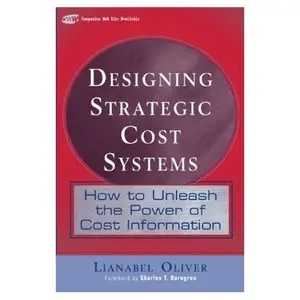 Designing Strategic Cost Systems: How to Unleash the Power of Cost Information