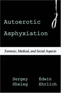 Autoerotic Asphyxiation: Forensic, Medical, and Social Aspects (Repost)