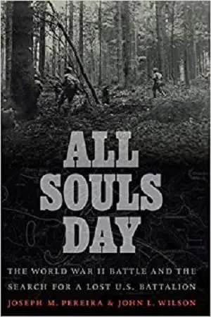 All Souls Day: The World War II Battle and the Search for a Lost U.S. Battalion