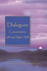 Dialogues: Conversations with My Higher Self
