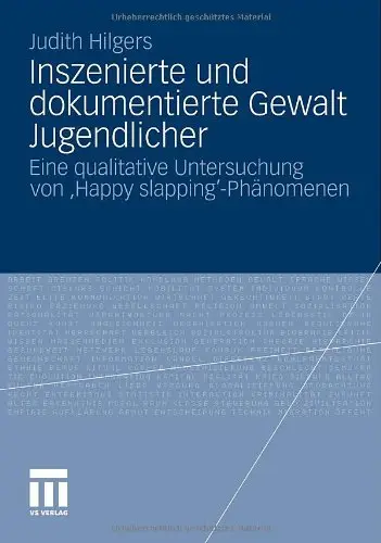 Inszenierte und dokumentierte Gewalt Jugendlicher: Eine qualitative Untersuchung von 'Happy slapping'-Phänomenen