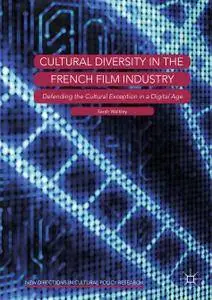 Cultural Diversity in the French Film Industry: Defending the Cultural Exception in a Digital Age