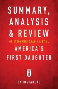 «Summary, Analysis & Review of Stephanie Dray’s and Laura Kamoie’s America’s First Daughter by Instaread» by Instaread