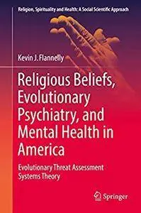 Religious Beliefs, Evolutionary Psychiatry, and Mental Health in America: Evolutionary Threat Assessment Systems Theory[Repost]