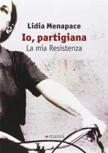 Lidia Menapace - Io, partigiana. La mia resistenza