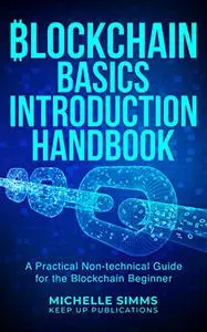 Blockchain Basics Introduction Handbook: A Practical Non-technical Guide for the Blockchain Beginner