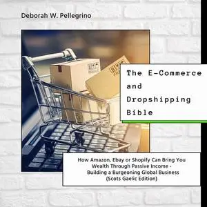 «The E-Commerce and Dropshipping Bible» by Deborah W Pellegrino