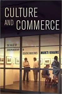 Culture and Commerce: The Value of Entrepreneurship in Creative Industries