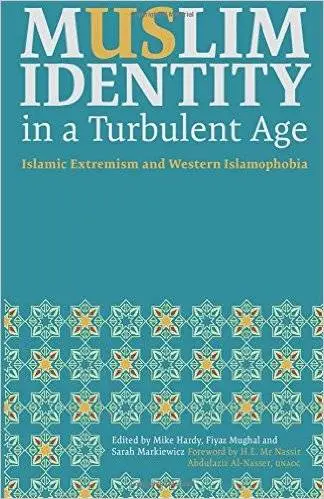 Muslim Identity in a Turbulent Age: Islamic Extremism and Western Islamophobia