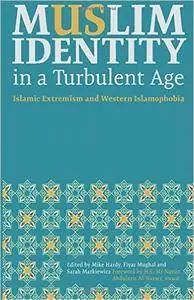 Muslim Identity in a Turbulent Age: Islamic Extremism and Western Islamophobia