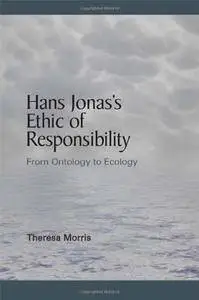 Hans Jonas's Ethic of Responsibility: From Ontology to Ecology (SUNY Series in Environmental Philosophy and Ethics)