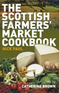 «Scottish Farmer's Market Cookbook» by Nick Paul