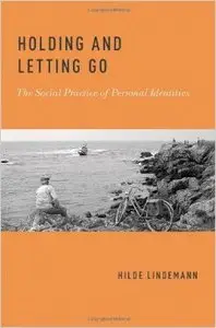 Holding and Letting Go: The Social Practice of Personal Identities (repost)