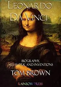 Leonardo da Vinci: Biography, Art Work and Inventions