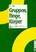 Gruppen, Ringe, Körper: Die grundlegenden Strukturen der Algebra (Repost)