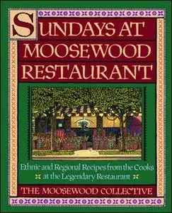 «Sundays at Moosewood Restaurant: Ethnic and Regional Recipes from the Cooks at the» by Moosewood Collective