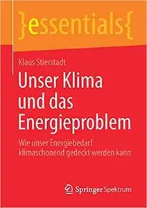 Unser Klima und das Energieproblem: Wie unser Energiebedarf klimaschonend gedeckt werden kann