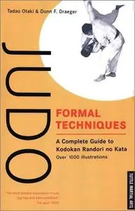 Judo Formal Techniques: A Complete Guide to Kodokan Randori no Kata