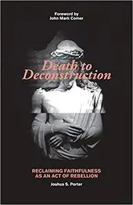 Death to Deconstruction: Reclaiming Faithfulness as an Act of Rebellion