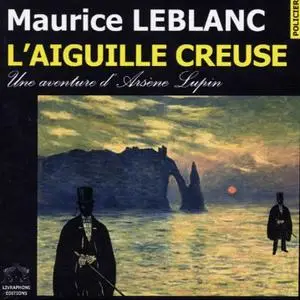 Maurice Leblanc, "L'aiguille creuse : Une aventure d'Arsène Lupin"