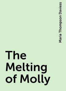 «The Melting of Molly» by Maria Thompson Daviess